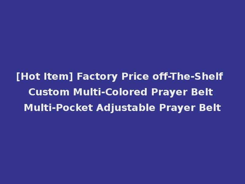 [Hot Item] Factory Price off-The-Shelf Custom Multi-Colored Prayer Belt Multi-Pocket Adjustable Prayer Belt