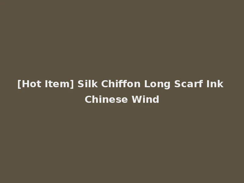 [Hot Item] Silk Chiffon Long Scarf Ink Chinese Wind