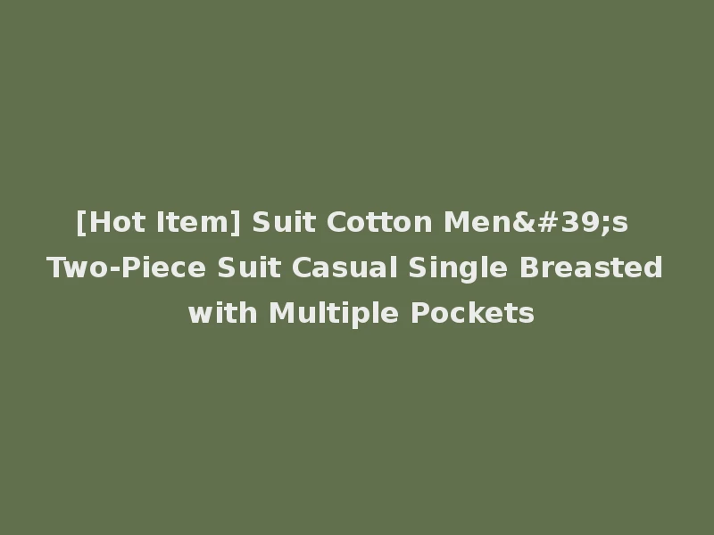 [Hot Item] Suit Cotton Men's Two-Piece Suit Casual Single Breasted with Multiple Pockets