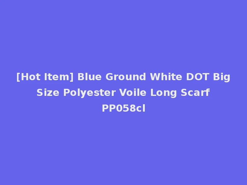 [Hot Item] Blue Ground White DOT Big Size Polyester Voile Long Scarf PP058cl