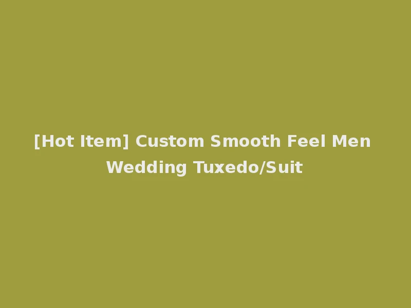 [Hot Item] Custom Smooth Feel Men Wedding Tuxedo/Suit