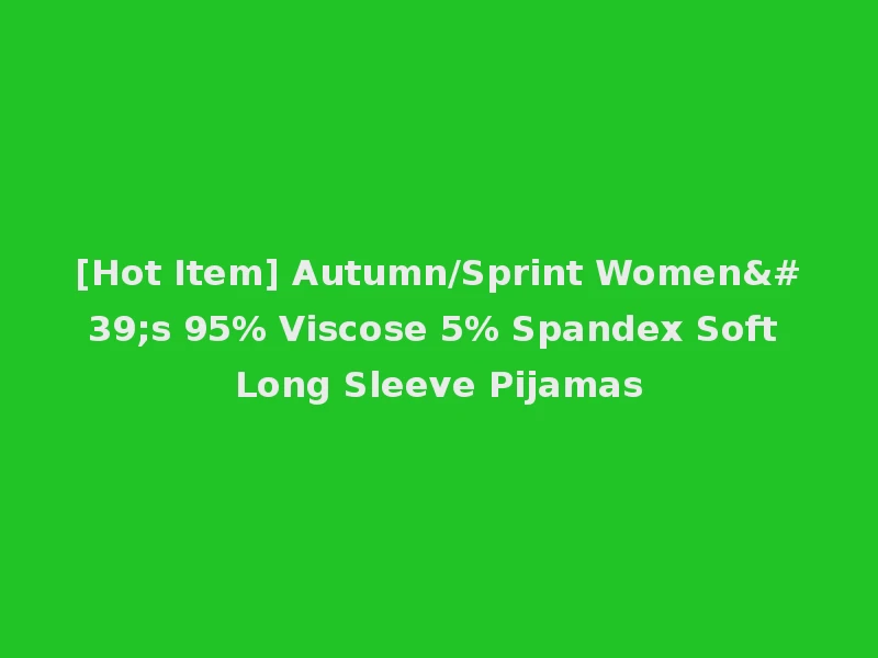 [Hot Item] Autumn/Sprint Women's 95% Viscose 5% Spandex Soft Long Sleeve Pijamas