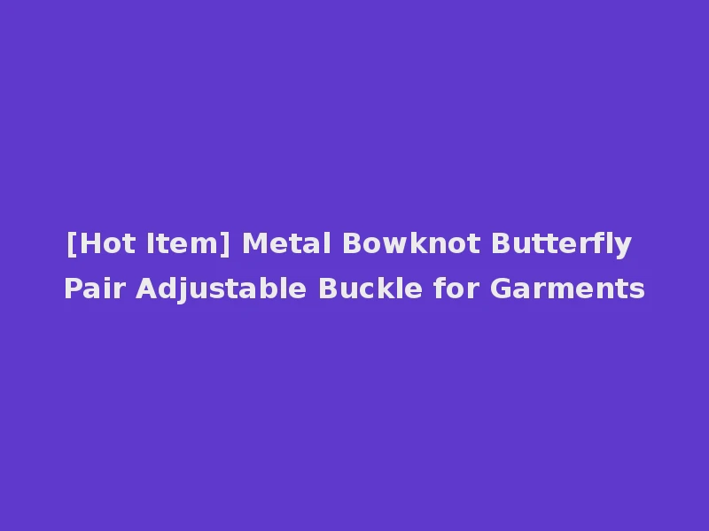 [Hot Item] Metal Bowknot Butterfly Pair Adjustable Buckle for Garments