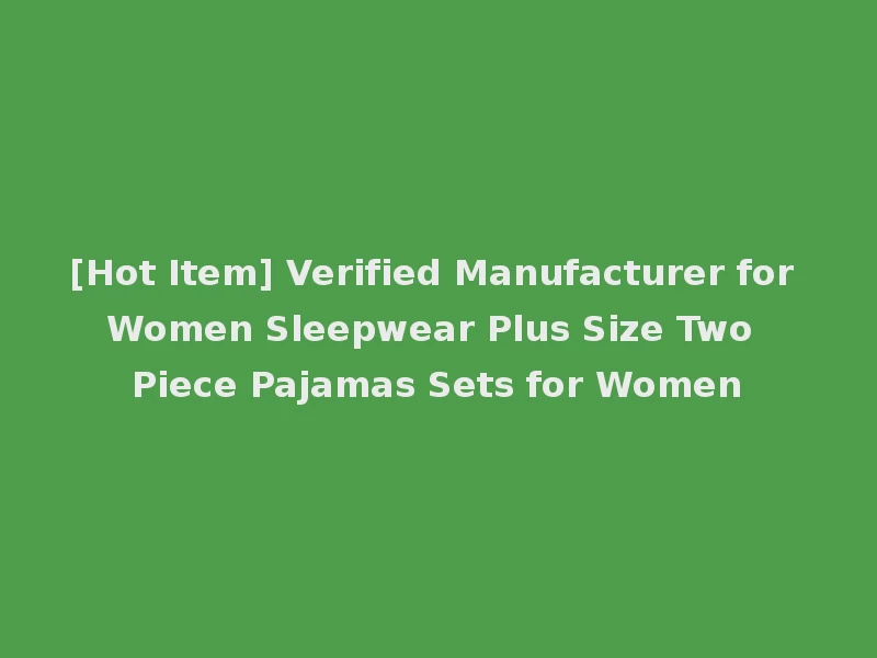 [Hot Item] Verified Manufacturer for Women Sleepwear Plus Size Two Piece Pajamas Sets for Women