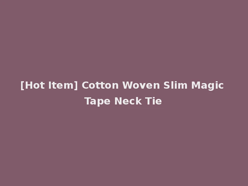 [Hot Item] Cotton Woven Slim Magic Tape Neck Tie