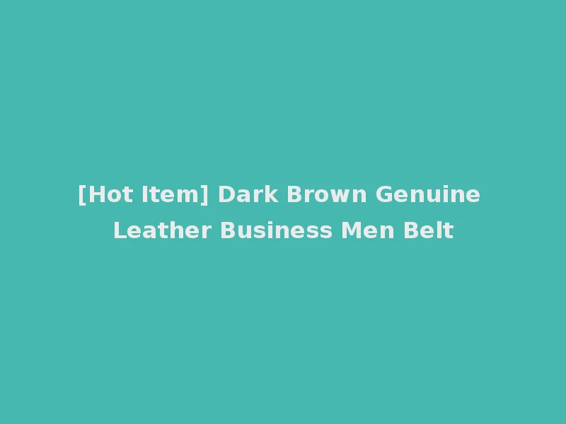 [Hot Item] Dark Brown Genuine Leather Business Men Belt