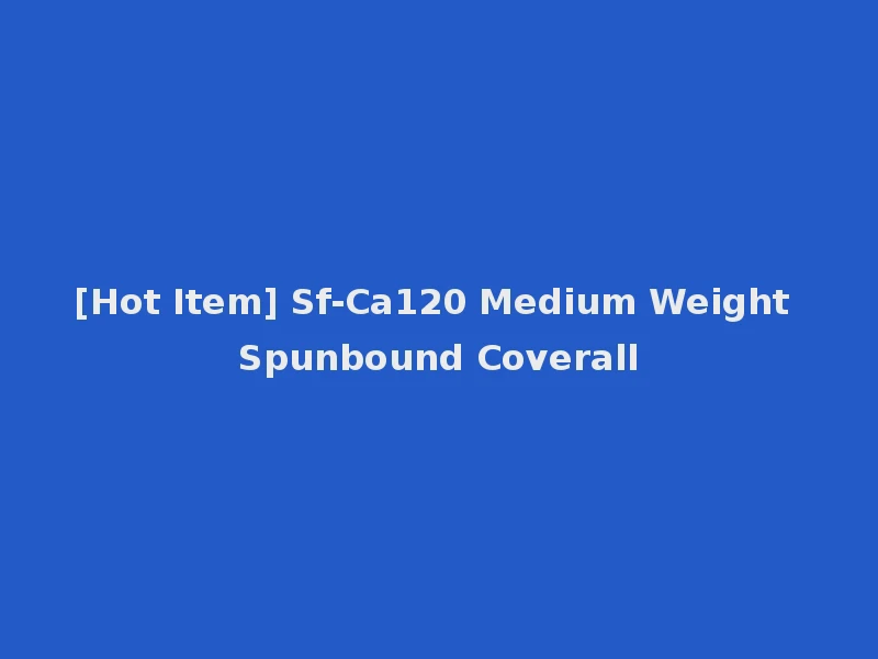[Hot Item] Sf-Ca120 Medium Weight Spunbound Coverall