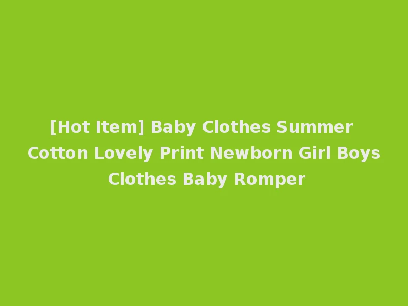 [Hot Item] Baby Clothes Summer Cotton Lovely Print Newborn Girl Boys Clothes Baby Romper