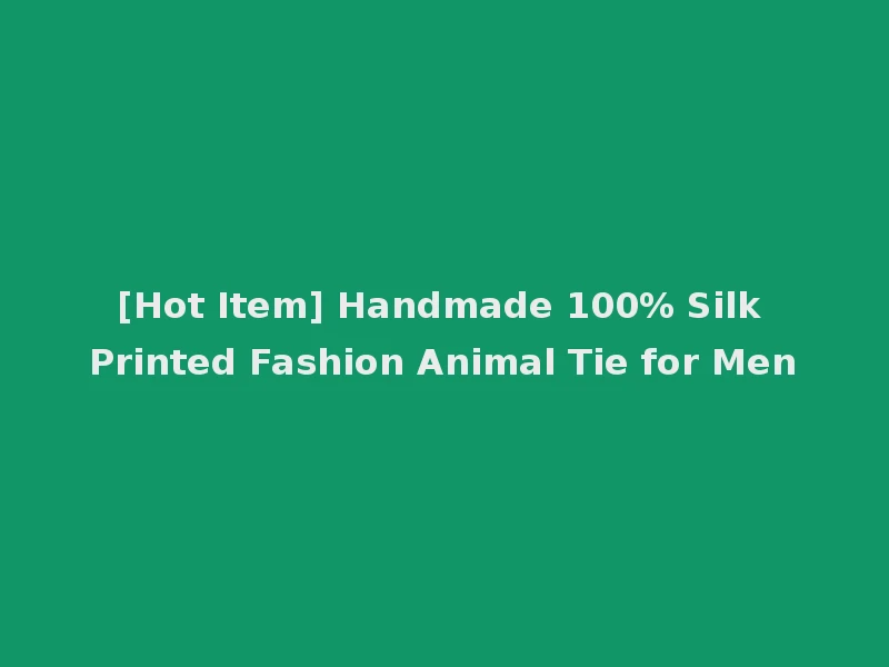 [Hot Item] Handmade 100% Silk Printed Fashion Animal Tie for Men