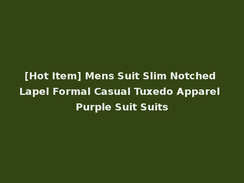 [Hot Item] Mens Suit Slim Notched Lapel Formal Casual Tuxedo Apparel Purple Suit Suits