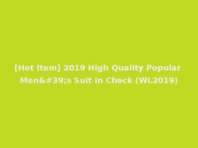 [Hot Item] 2019 High Quality Popular Men's Suit in Check (WL2019)