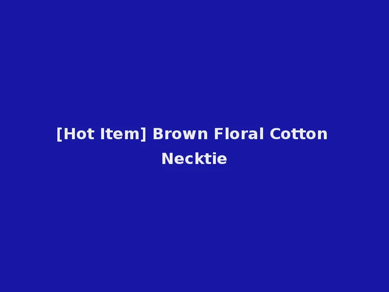 [Hot Item] Brown Floral Cotton Necktie