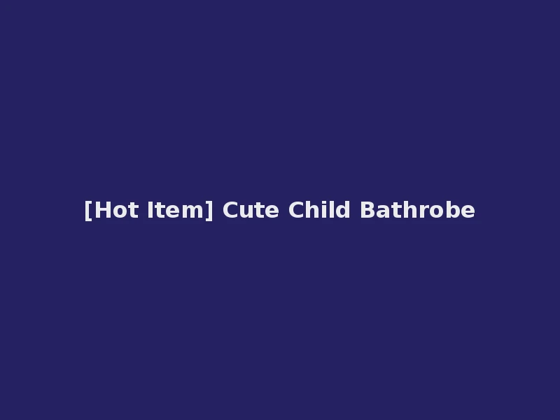 [Hot Item] Cute Child Bathrobe