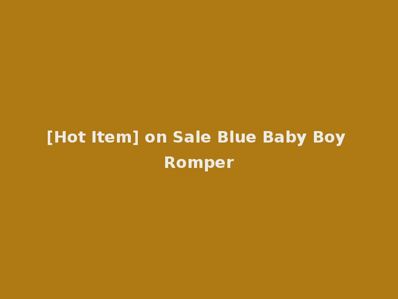 [Hot Item] on Sale Blue Baby Boy Romper