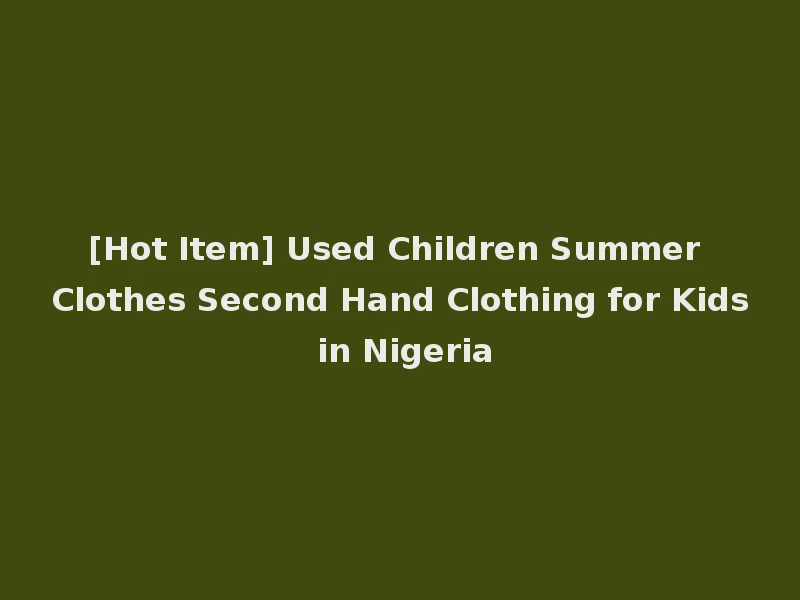 [Hot Item] Used Children Summer Clothes Second Hand Clothing for Kids in Nigeria