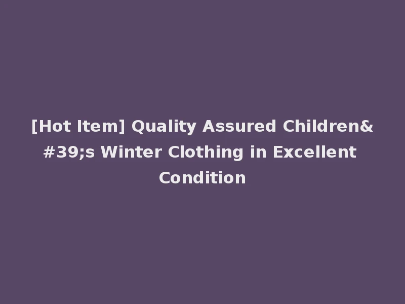 [Hot Item] Quality Assured Children's Winter Clothing in Excellent Condition