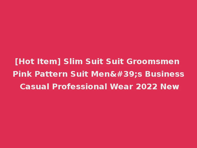 [Hot Item] Slim Suit Suit Groomsmen Pink Pattern Suit Men's Business Casual Professional Wear 2022 New