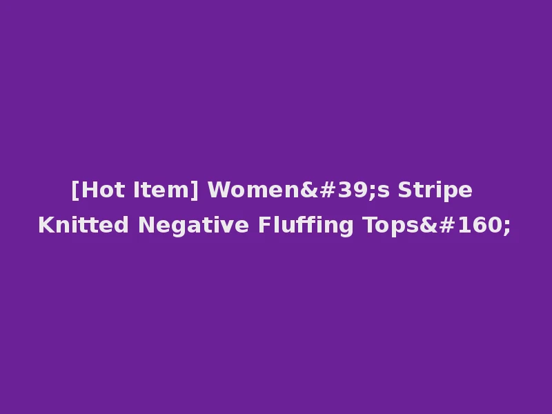 [Hot Item] Women's Stripe Knitted Negative Fluffing Tops 