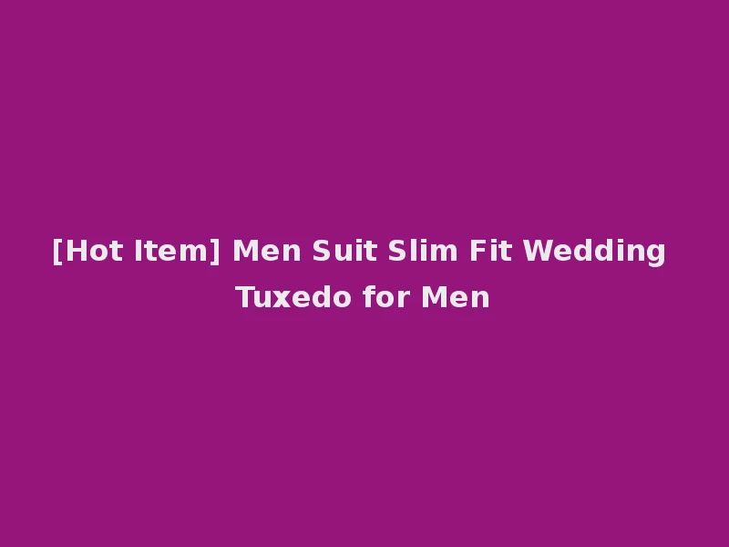 [Hot Item] Men Suit Slim Fit Wedding Tuxedo for Men