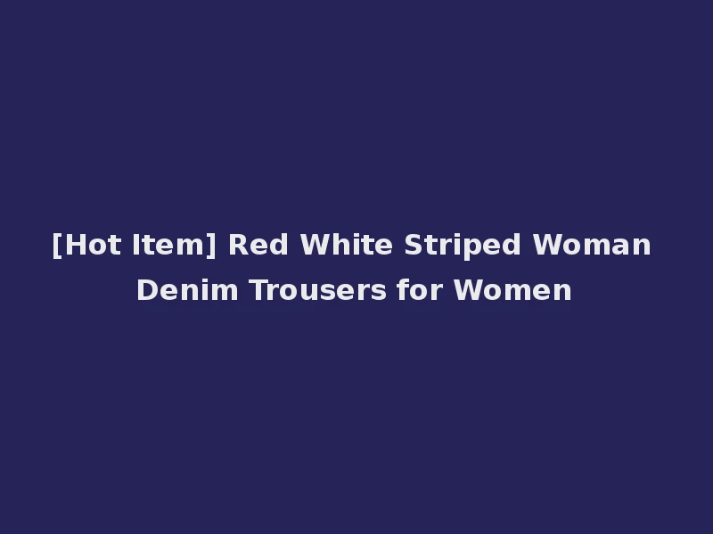 [Hot Item] Red White Striped Woman Denim Trousers for Women