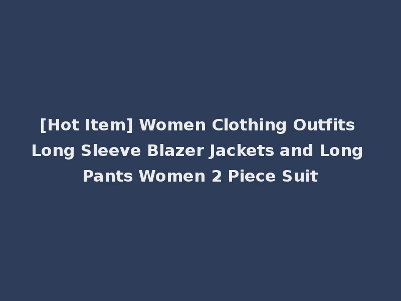 [Hot Item] Women Clothing Outfits Long Sleeve Blazer Jackets and Long Pants Women 2 Piece Suit