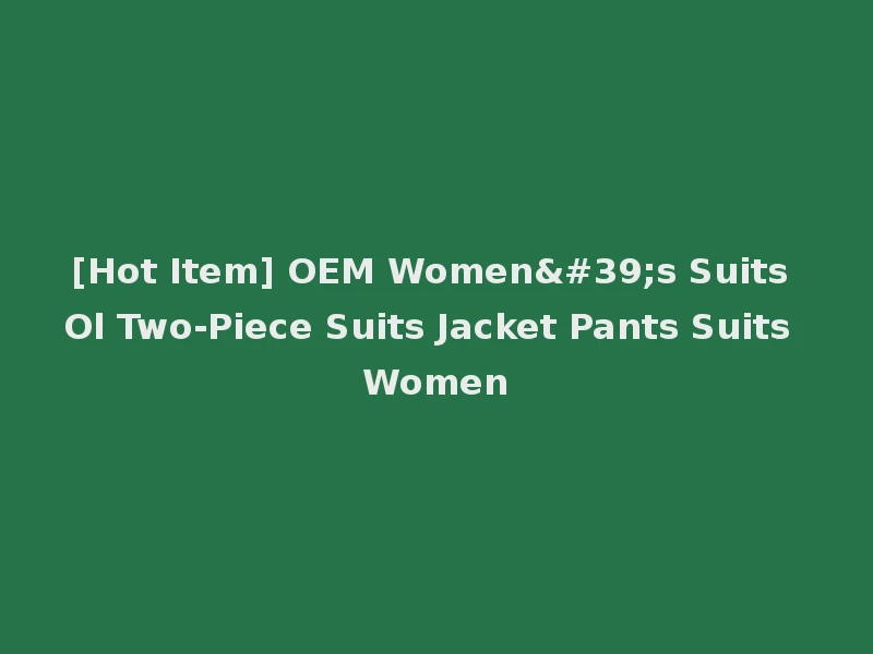 [Hot Item] OEM Women's Suits Ol Two-Piece Suits Jacket Pants Suits Women
