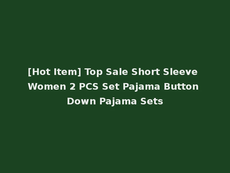 [Hot Item] Top Sale Short Sleeve Women 2 PCS Set Pajama Button Down Pajama Sets
