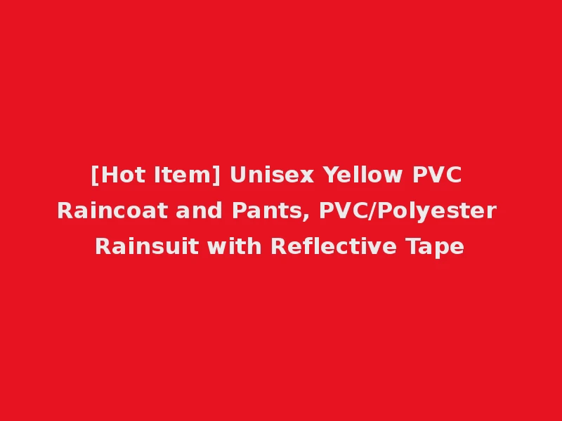 [Hot Item] Unisex Yellow PVC Raincoat and Pants, PVC/Polyester Rainsuit with Reflective Tape