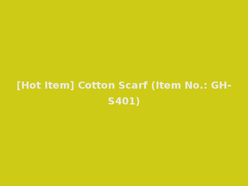 [Hot Item] Cotton Scarf (Item No.: GH-S401)