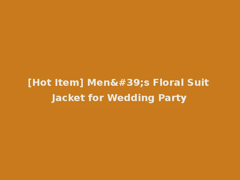 [Hot Item] Men's Floral Suit Jacket for Wedding Party