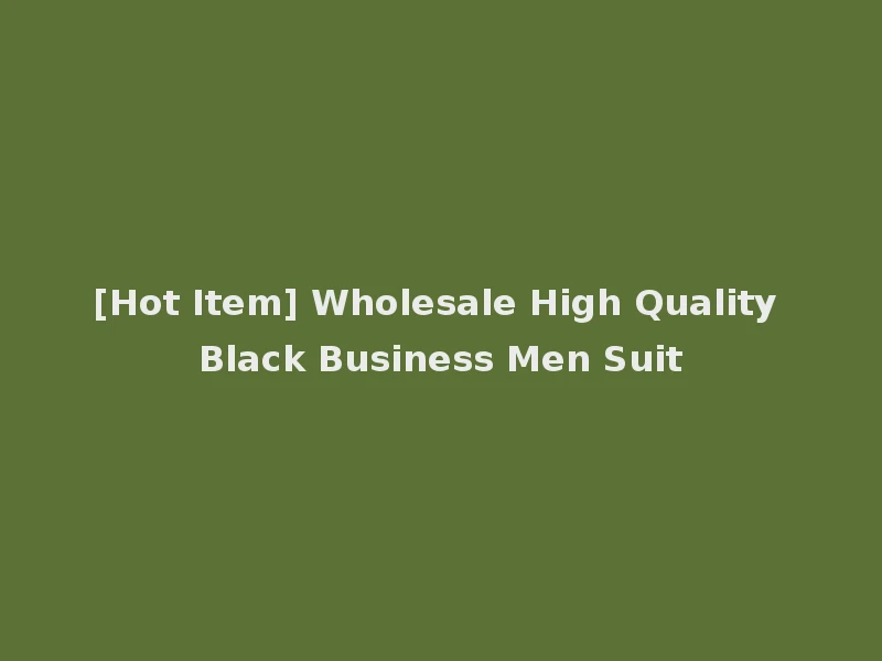 [Hot Item] Wholesale High Quality Black Business Men Suit