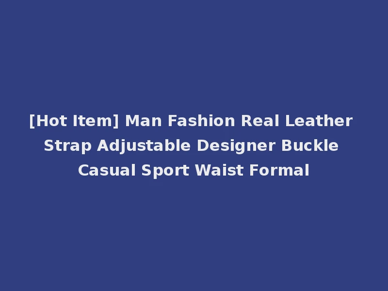 [Hot Item] Man Fashion Real Leather Strap Adjustable Designer Buckle Casual Sport Waist Formal