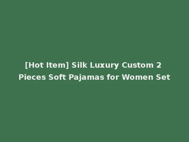 [Hot Item] Silk Luxury Custom 2 Pieces Soft Pajamas for Women Set