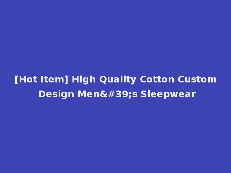 [Hot Item] High Quality Cotton Custom Design Men's Sleepwear