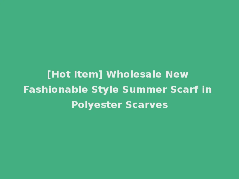 [Hot Item] Wholesale New Fashionable Style Summer Scarf in Polyester Scarves