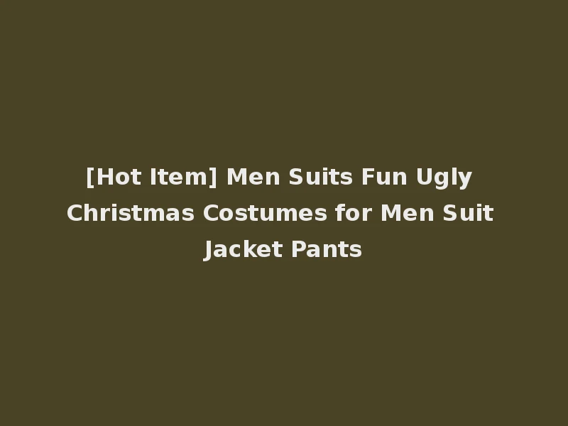 [Hot Item] Men Suits Fun Ugly Christmas Costumes for Men Suit Jacket Pants