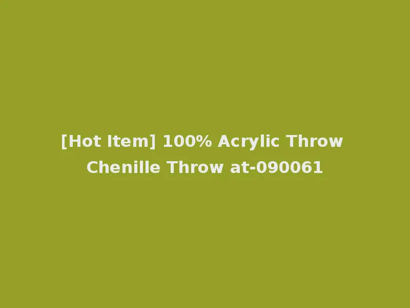 [Hot Item] 100% Acrylic Throw Chenille Throw at-090061