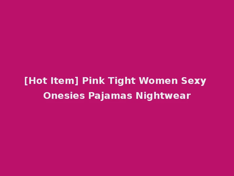 [Hot Item] Pink Tight Women Sexy Onesies Pajamas Nightwear