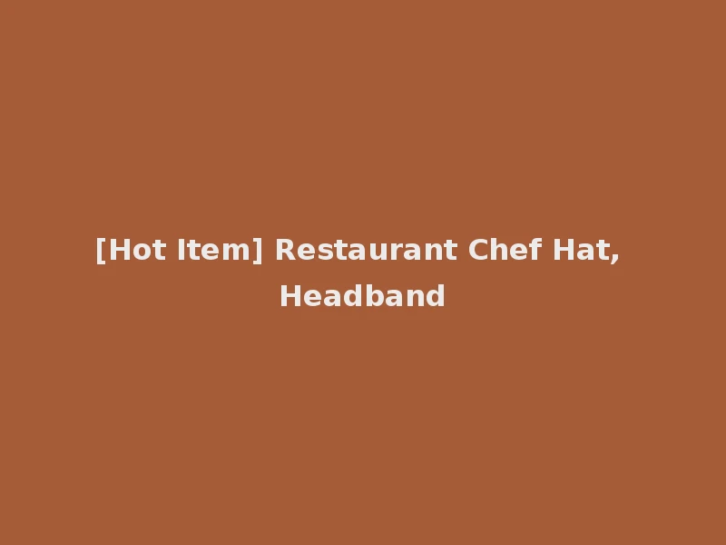 [Hot Item] Restaurant Chef Hat, Headband