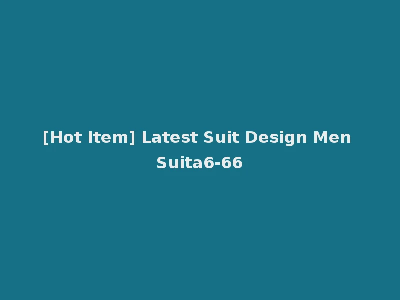 [Hot Item] Latest Suit Design Men Suita6-66