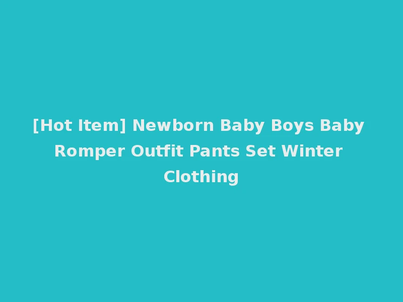 [Hot Item] Newborn Baby Boys Baby Romper Outfit Pants Set Winter Clothing