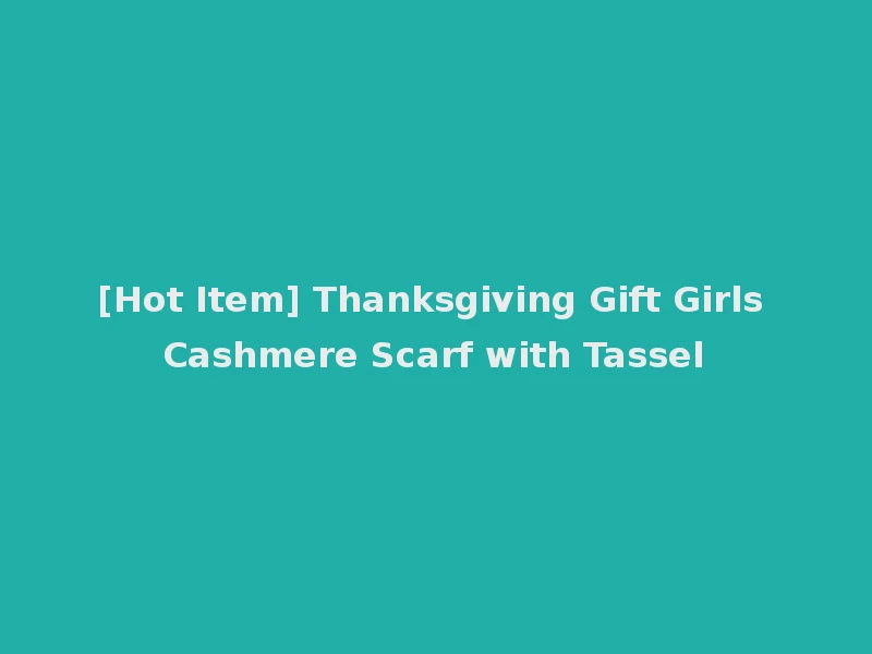 [Hot Item] Thanksgiving Gift Girls Cashmere Scarf with Tassel