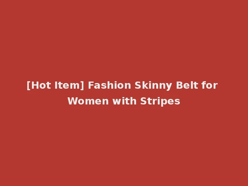 [Hot Item] Fashion Skinny Belt for Women with Stripes