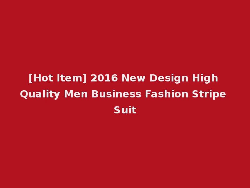 [Hot Item] 2016 New Design High Quality Men Business Fashion Stripe Suit