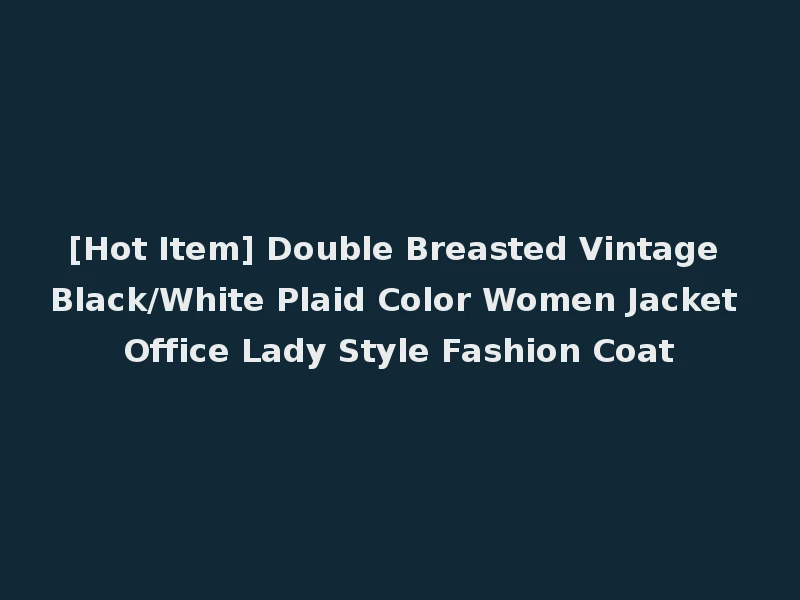 [Hot Item] Double Breasted Vintage Black/White Plaid Color Women Jacket Office Lady Style Fashion Coat