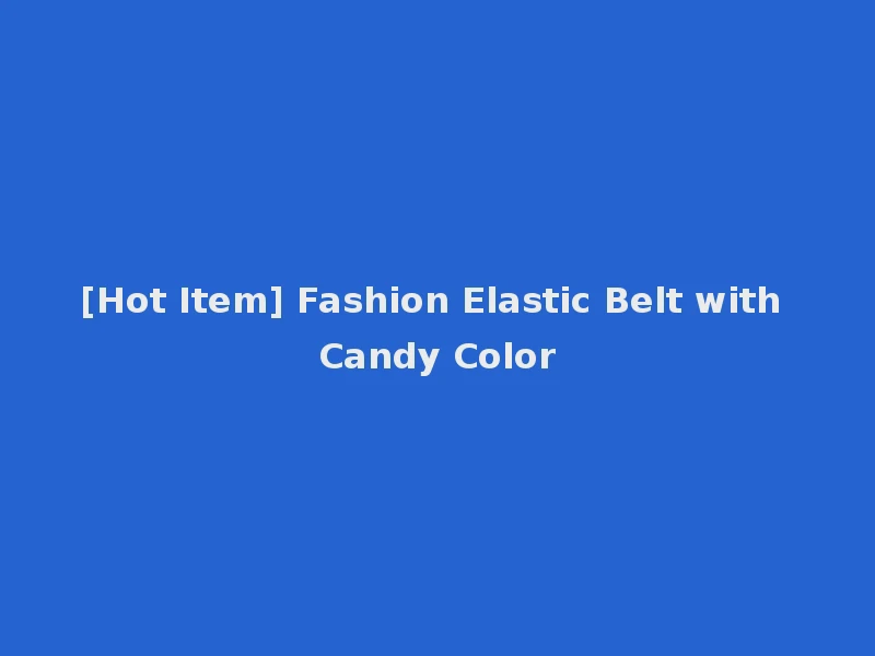 [Hot Item] Fashion Elastic Belt with Candy Color