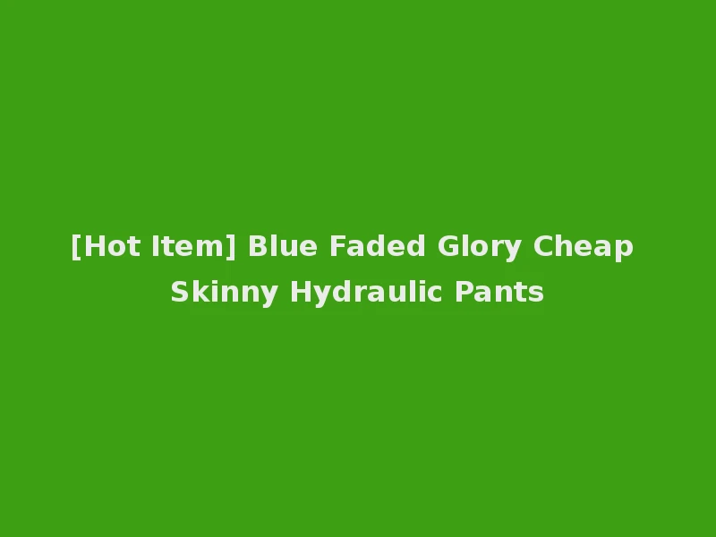 [Hot Item] Blue Faded Glory Cheap Skinny Hydraulic Pants