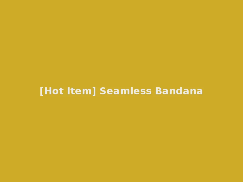 [Hot Item] Seamless Bandana