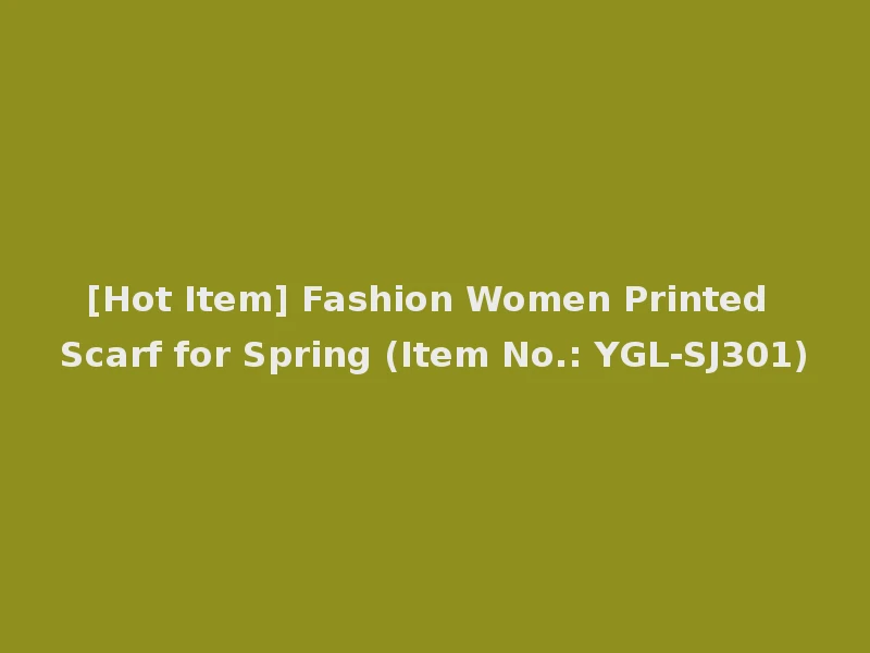 [Hot Item] Fashion Women Printed Scarf for Spring (Item No.: YGL-SJ301)