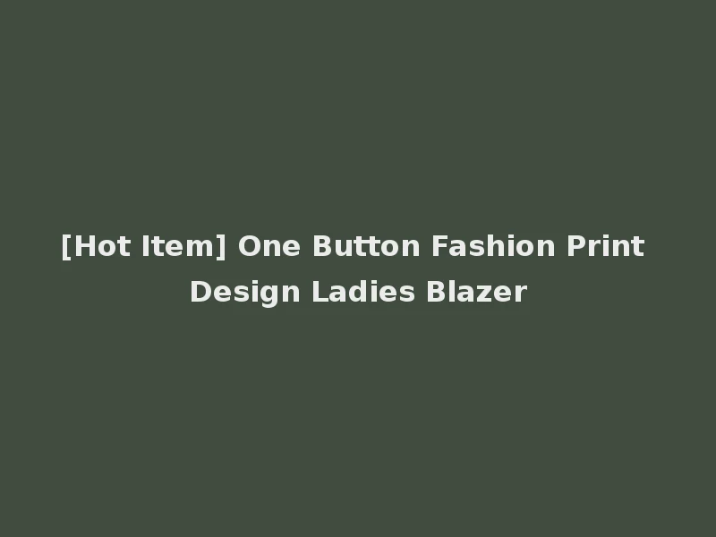 [Hot Item] One Button Fashion Print Design Ladies Blazer
